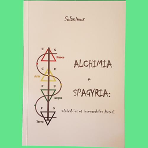 ALCHIMIA e SPAGYRIA: admirabiles et inseparabiles Artes! ALCHIMIA e SPAGYRIA: admirabiles et inseparabiles Artes!